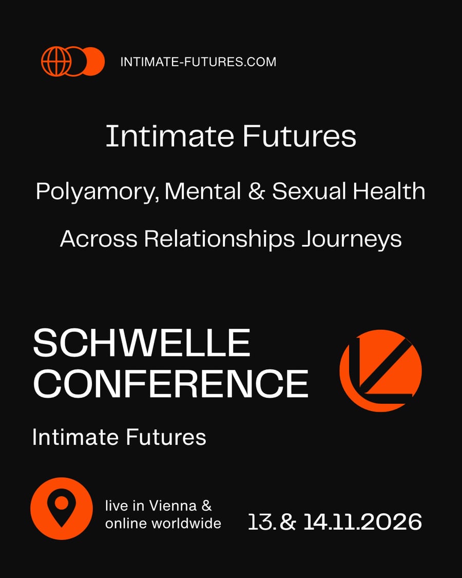 Intimate Futures, a Schwelle conference on polyamory and mental and sexual health across relationship journeys. Vienna and online worldwide, November 13 and 14, 2026